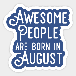 Awesome People Are Born In August (White Text) Sticker